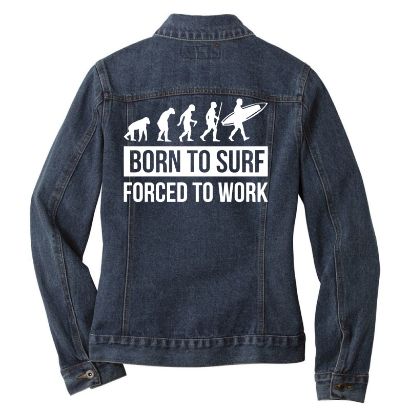 Born To Surf Forced To Work Ladies Denim Jacket by Anma4547 | Artistshot