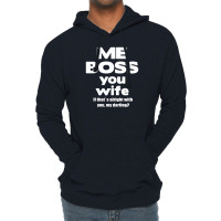 Me Boss You Wife T Shirt Gift Slogan Husband Married Lightweight Hoodie | Artistshot