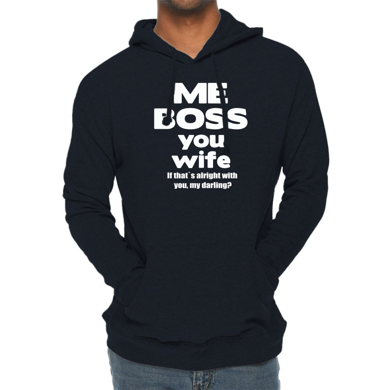 Me Boss You Wife T Shirt Gift Slogan Husband Married Lightweight Hoodie | Artistshot