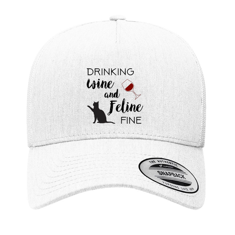 Funny Drinking Wine And Feline Fine Cat Lover Saying Gift Yupoong Trucker Cap | Artistshot