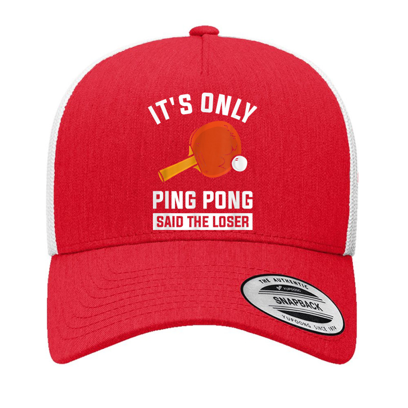 It's Only Ping Pong Said The Loser Funny Tennis Ping Pong T Shirt Yupoong Trucker Cap by weltzjharrasw | Artistshot