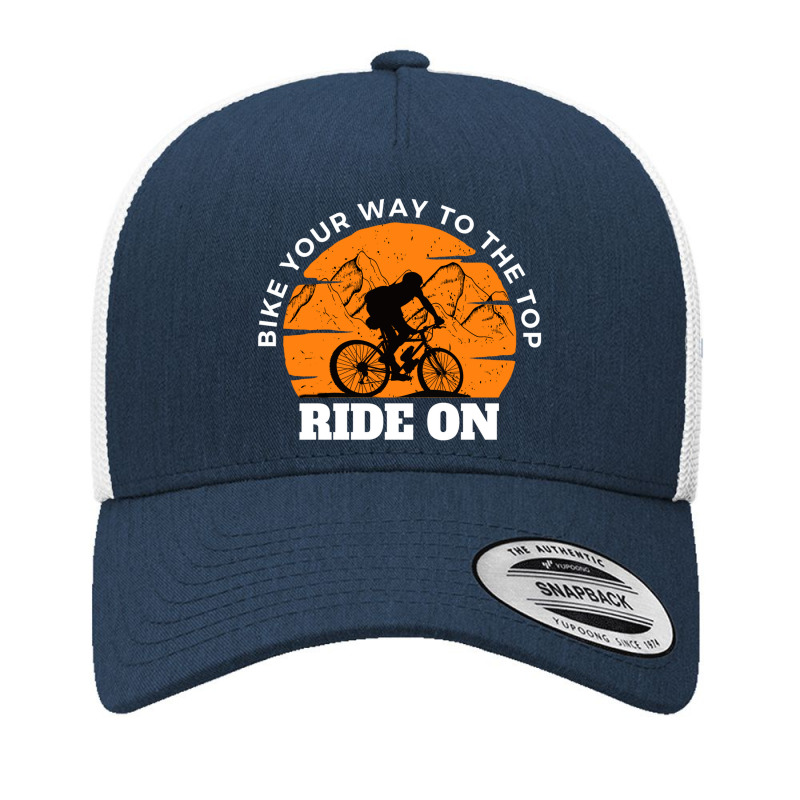 Ride On Bike Your Way To The Top Yupoong Trucker Cap | Artistshot