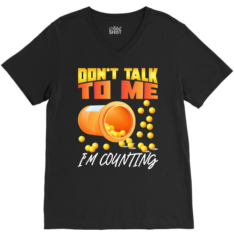 Pharmacy T  Shirt Don't Talk To Me I'm Counting Funny Pharmacist T  Sh V-Neck Tee by uabshire421 | Artistshot