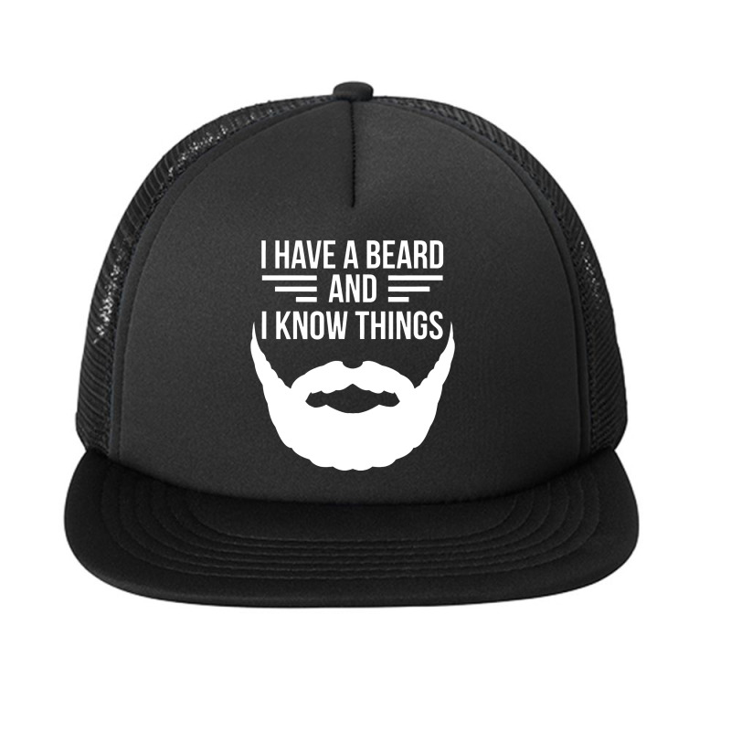 I Have A Beard And I Know Things Manly Beard Foam Snapback Hat | Artistshot