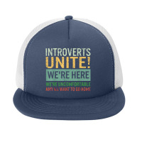 Introvert Introverts Unite Here Uncomfortable Want Go Home Foam Snapback Hat | Artistshot