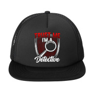 Trust Me I'm A Detective Private Detective Spy Investigator T Shirt Foam Snapback Hat | Artistshot