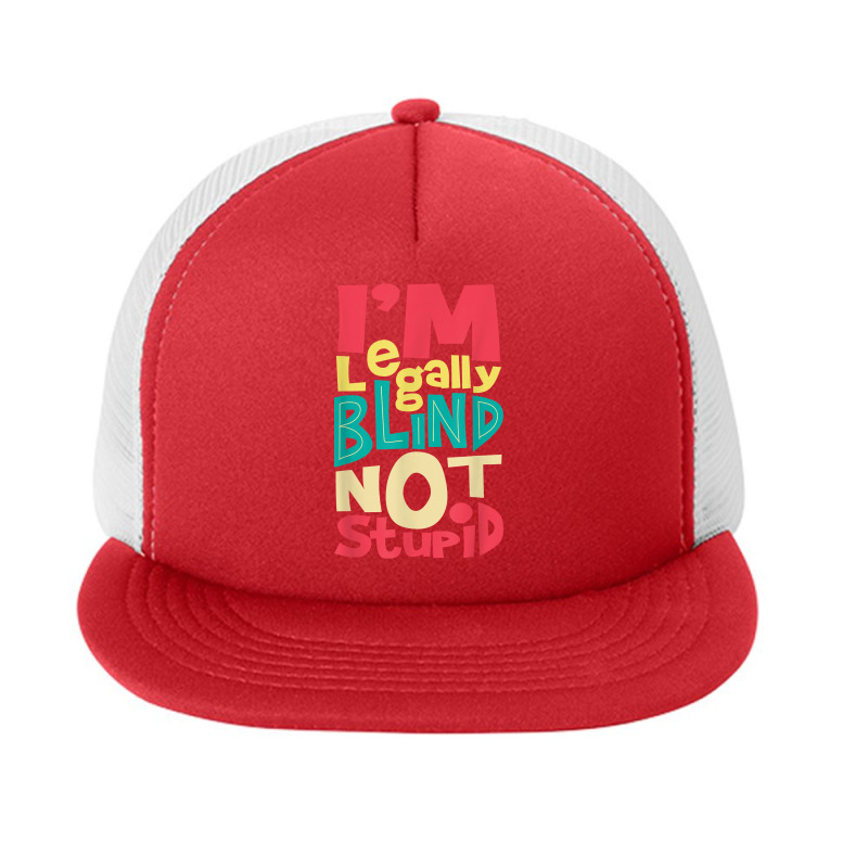 I'm Legally Blind Not Stupid   Blindness Visually Impaired T Shirt Foam Snapback hat by LiadCotten | Artistshot