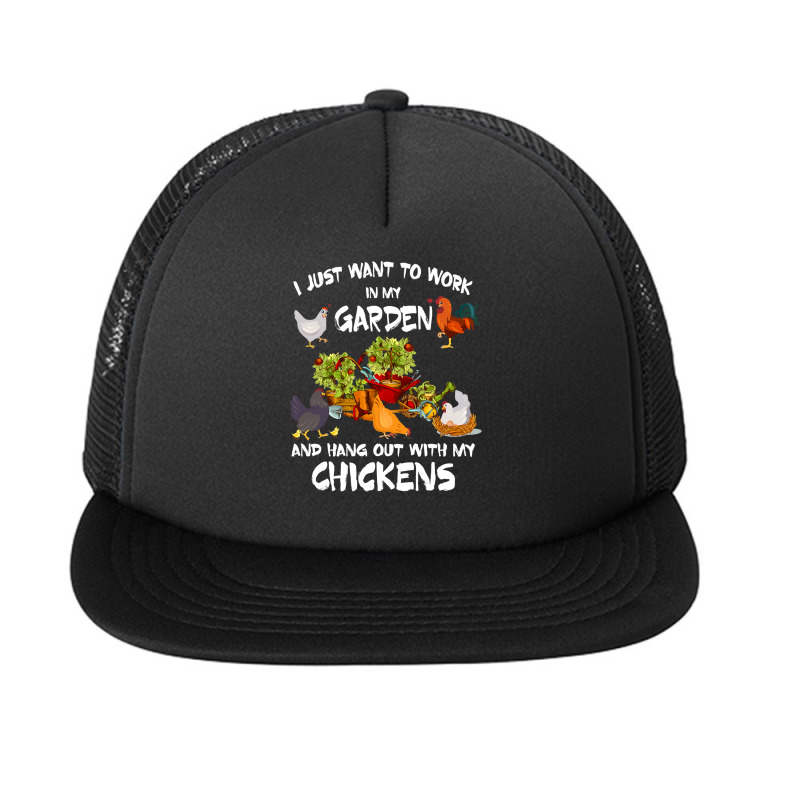 Chicken Chick Womens I Just Want To Work In My Garden And Hang Out Chi Foam Snapback hat by circularflap | Artistshot