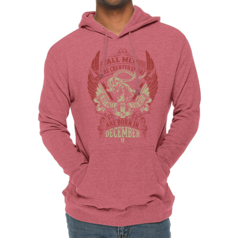 All Men Are Created Equal But Only The Best Are Born In December Lightweight Hoodie | Artistshot