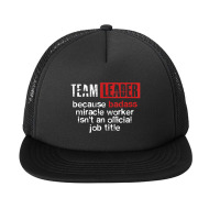 Team Leader Office Leadership Influencer Management Boss Foam Snapback Hat | Artistshot