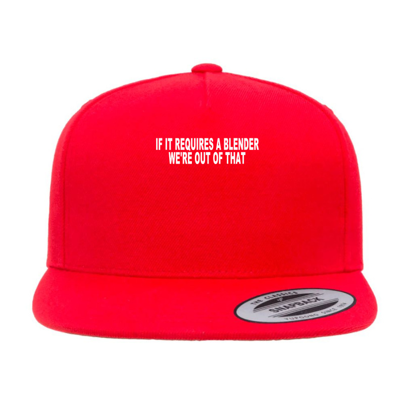 If It Requires A Blender We're Out Of That Bartender Funny Tank Top 5 panel snapback cap by JahmayaWhittle | Artistshot