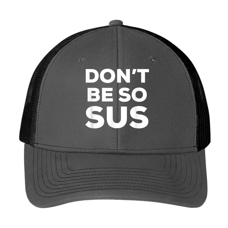 Don’t Be So Sus   Funny Impostor Party Gaming Meme Saying T Shirt Pa Trucker Cap by TeaMenShop | Artistshot