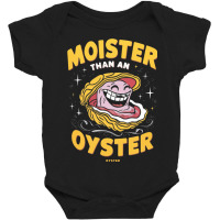 Moister Than An,oyster Baby Bodysuit | Artistshot