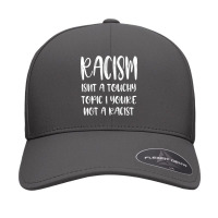 Racism Isn't A Touchy Topic If You're Not A Racist T Shirt Seamless Cap | Artistshot