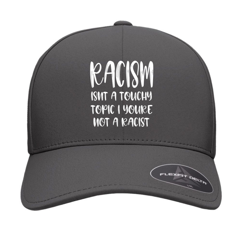 Racism Isn't A Touchy Topic If You're Not A Racist T Shirt Seamless Cap by ybarboof | Artistshot