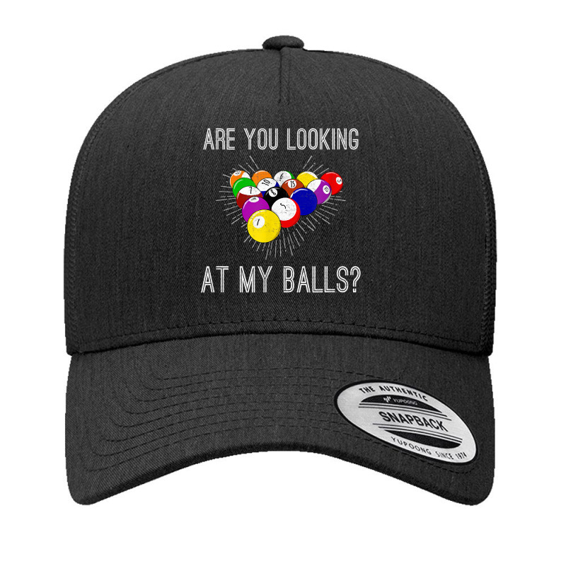 Funny Sarcastic Pool Billiards Slogan Looking At My Balls T Shirt Yupoong Trucker Cap | Artistshot