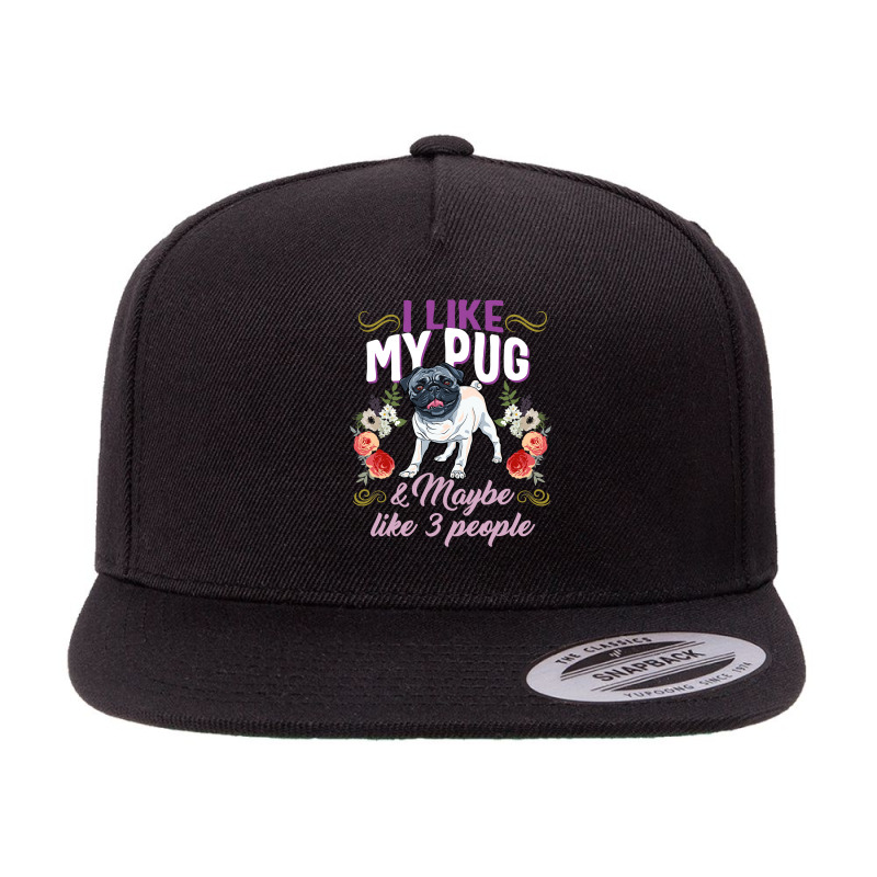 Pug Lover Dog I Like My Pug And Maybe Like 3 People Pug Mom Life Dog M 5 panel snapback cap by circularflap | Artistshot