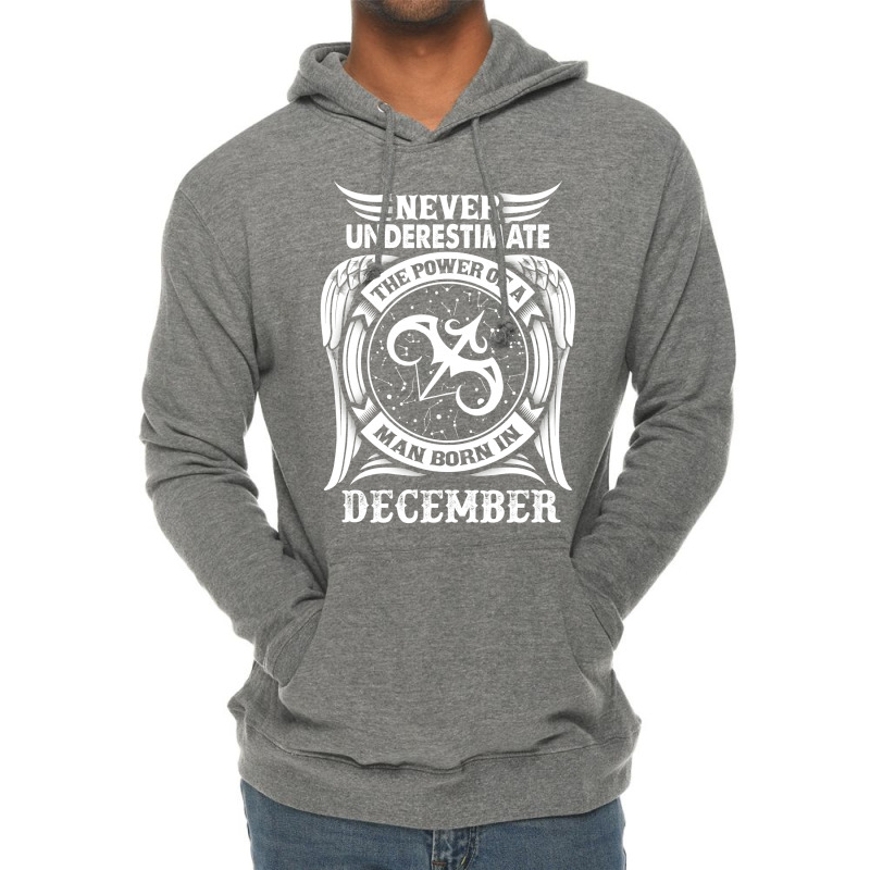 Never Underestimate The Power Of A Man Born In December Lightweight Hoodie | Artistshot