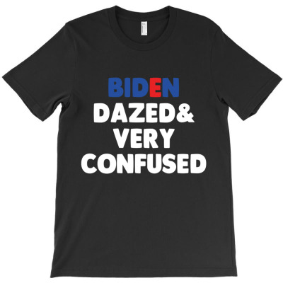 Biden Dazed And Very Confused T-shirt Designed By Bariteau Hannah