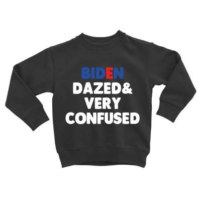 Biden Dazed And Very Confused Toddler Sweatshirt Designed By Bariteau Hannah