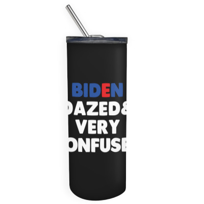 Biden Dazed And Very Confused Skinny Tumbler Designed By Bariteau Hannah