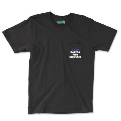 Biden Dazed And Very Confused Pocket T-shirt Designed By Bariteau Hannah