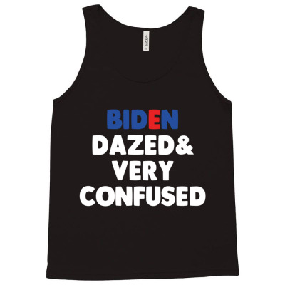 Biden Dazed And Very Confused Tank Top Designed By Bariteau Hannah