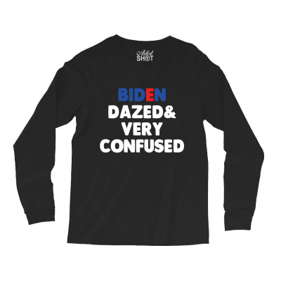 Biden Dazed And Very Confused Long Sleeve Shirts Designed By Bariteau Hannah