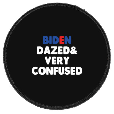 Biden Dazed And Very Confused Round Patch Designed By Bariteau Hannah