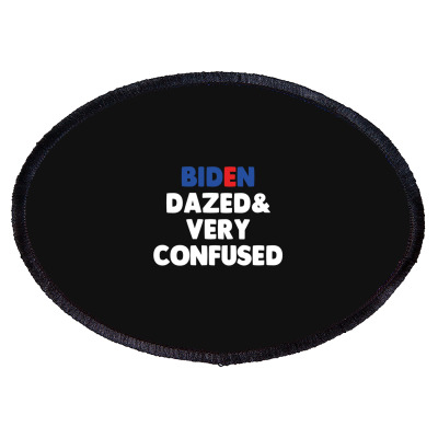 Biden Dazed And Very Confused Oval Patch Designed By Bariteau Hannah