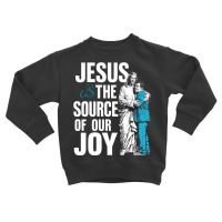 Jesus Is The Source Of Ourjoy Toddler Sweatshirt | Artistshot