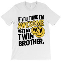 If You Think Im Awesome Meet My Twin Brother' T-shirt | Artistshot