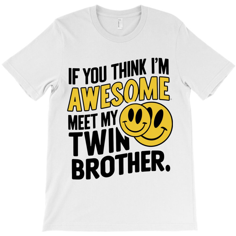 If You Think Im Awesome Meet My Twin Brother' T-shirt | Artistshot