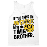 If You Think Im Awesome Meet My Twin Brother' Tank Top | Artistshot