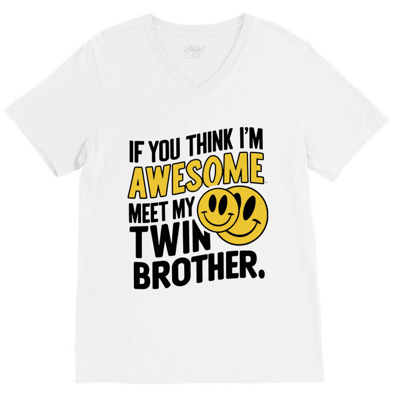 If You Think Im Awesome Meet My Twin Brother' V-neck Tee | Artistshot