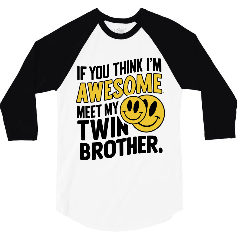 If You Think Im Awesome Meet My Twin Brother' 3/4 Sleeve Shirt | Artistshot