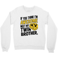 If You Think Im Awesome Meet My Twin Brother' Crewneck Sweatshirt | Artistshot