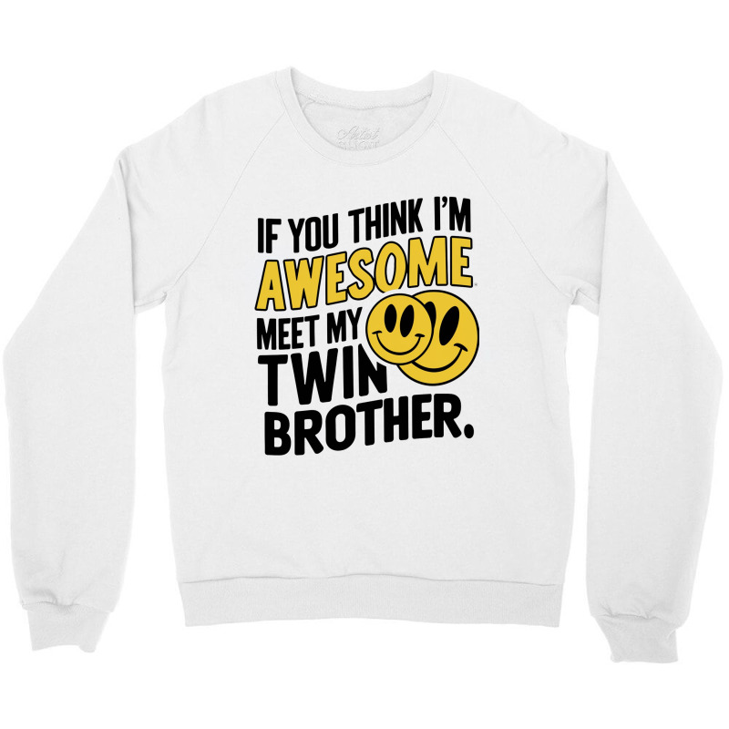 If You Think Im Awesome Meet My Twin Brother' Crewneck Sweatshirt | Artistshot