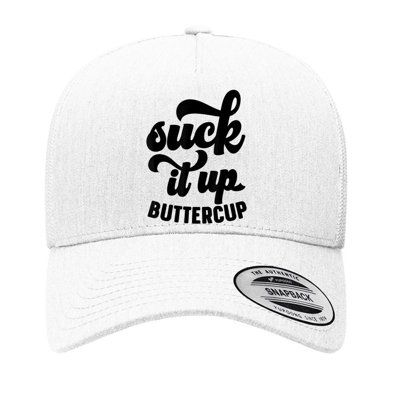 Suck It Up Buttercup Funny Sarcastic Novelty Party Item T Shirt Yupoong Trucker Cap by kryloxsiriaso4 | Artistshot