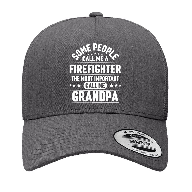 Firefighter Grandpa T  Shirt Some People Call Me Firefighter But The M Yupoong Trucker Cap by rwilliamson105 | Artistshot