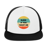 Blink If You Want Me T Shirt Foam Snapback Hat | Artistshot