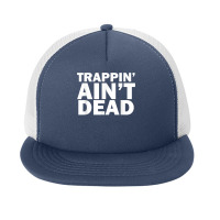 Trappin Ain't Dead T Shirt Foam Snapback Hat | Artistshot