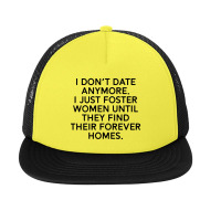 I Don’t Date Anymore I Just Foster Men Until They Find Their Forever Foam Snapback Hat | Artistshot