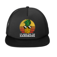 I'm Here For The Gangbang Upside Down Pineapple Swingerswinger Foam Snapback Hat | Artistshot