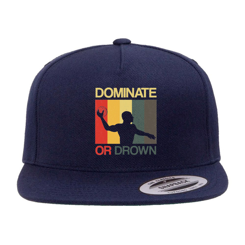 Water Polo Dominate Or Drown Funny Waterpolo Sports Player 5 panel snapback cap by ARpemie | Artistshot