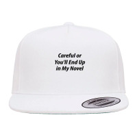 Careful Or You'll End Up In My Next Novel 5 Panel Snapback Cap | Artistshot