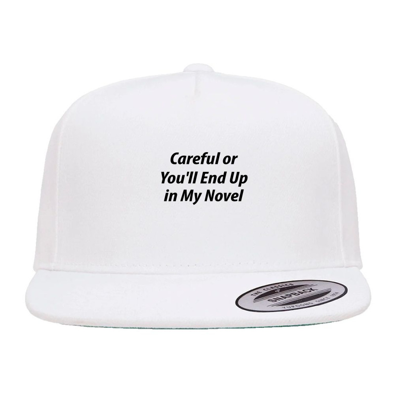 Careful Or You'll End Up In My Next Novel 5 panel snapback cap by thebestisback | Artistshot