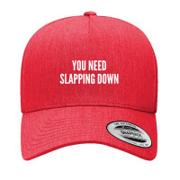 You Need Slapping Down   Funny Insult Joke Statement Humor Slogan Yupoong Trucker Cap | Artistshot