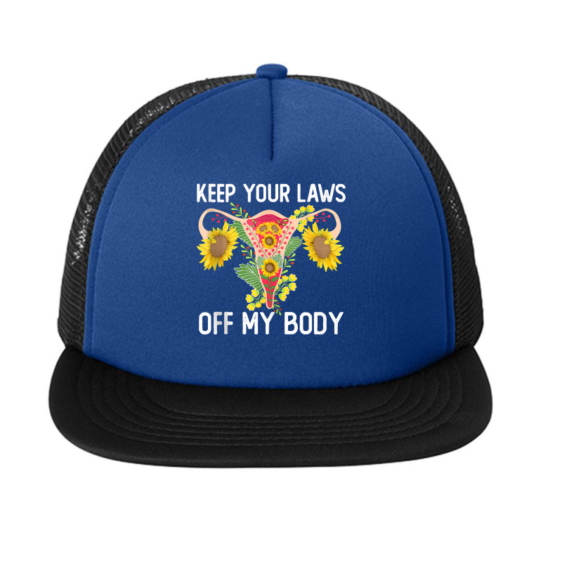 Pro Choice Keep Your Laws Off My Body Funny Sunflower Tank Top Foam Snapback Hat | Artistshot