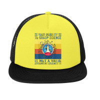 Your Inability To Grasp Science Is Not A Valid Argument Foam Snapback Hat | Artistshot